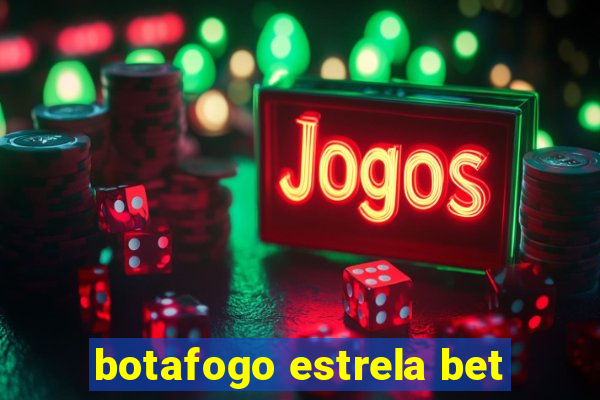 botafogo estrela bet